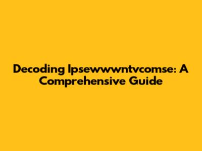 Decoding Ipsewwwntvcomse: A Comprehensive Guide