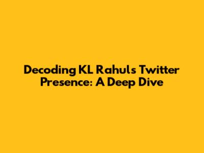 Decoding KL Rahul's Twitter Presence: A Deep Dive