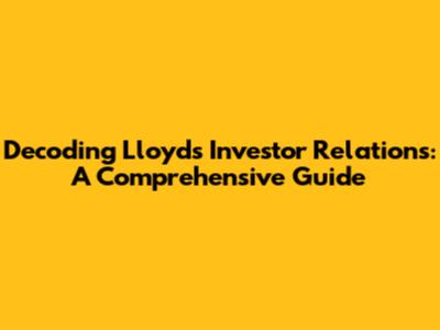 Decoding Lloyds Investor Relations: A Comprehensive Guide