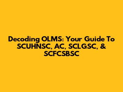Decoding OLMS: Your Guide To SCUHNSC, AC, SCLGSC, & SCFCSBSC