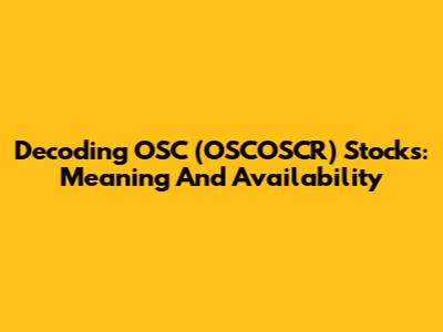 Decoding OSC (OSCOSCR) Stocks: Meaning And Availability