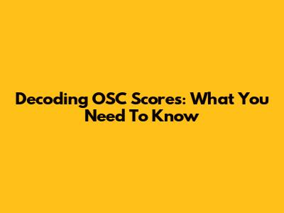 Decoding OSC Scores: What You Need To Know