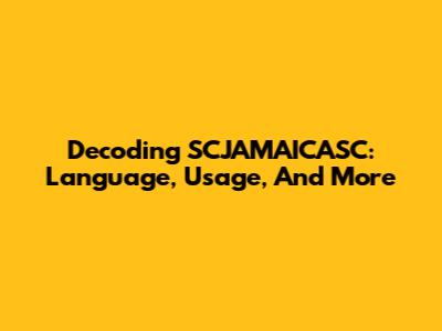 Decoding SCJAMAICASC: Language, Usage, And More