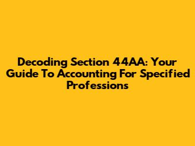 Decoding Section 44AA: Your Guide To Accounting For Specified Professions