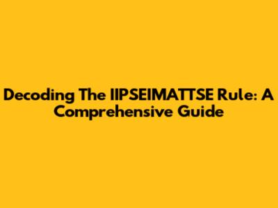 Decoding The IIPSEIMATTSE Rule: A Comprehensive Guide
