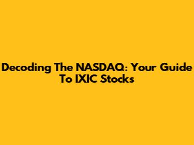 Decoding The NASDAQ: Your Guide To IXIC Stocks