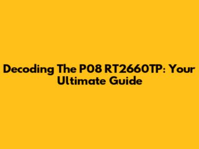 Decoding The P08 RT2660TP: Your Ultimate Guide