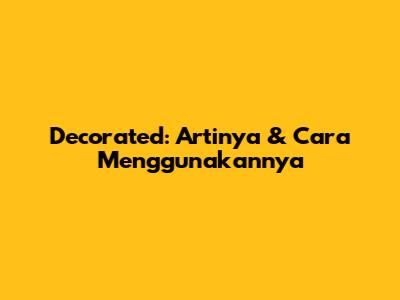 Decorated: Artinya & Cara Menggunakannya