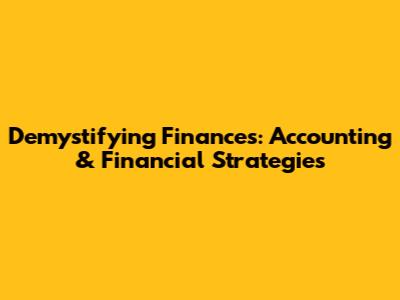 Demystifying Finances: Accounting & Financial Strategies