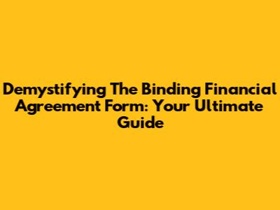 Demystifying The Binding Financial Agreement Form: Your Ultimate Guide