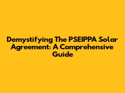 Demystifying The PSEIPPA Solar Agreement: A Comprehensive Guide