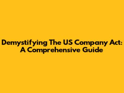 Demystifying The US Company Act: A Comprehensive Guide