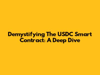 Demystifying The USDC Smart Contract: A Deep Dive