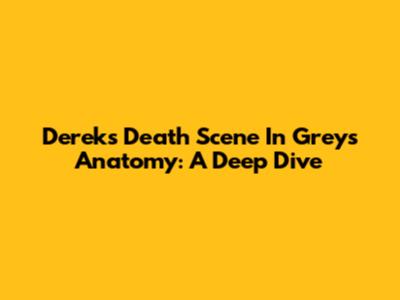 Derek's Death Scene In Grey's Anatomy: A Deep Dive