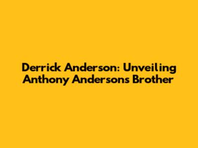 Derrick Anderson: Unveiling Anthony Anderson's Brother