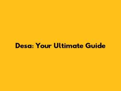 Desa: Your Ultimate Guide
