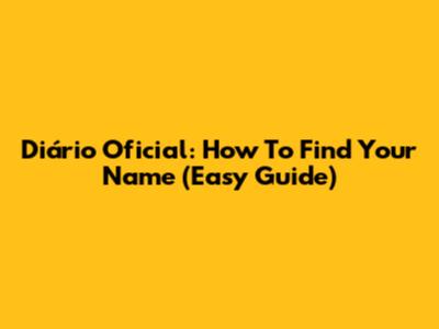 Diário Oficial: How To Find Your Name (Easy Guide)