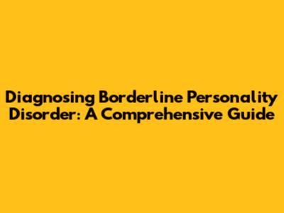 Diagnosing Borderline Personality Disorder: A Comprehensive Guide