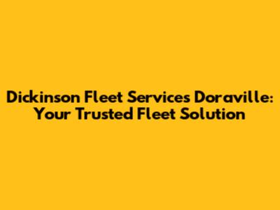Dickinson Fleet Services Doraville: Your Trusted Fleet Solution
