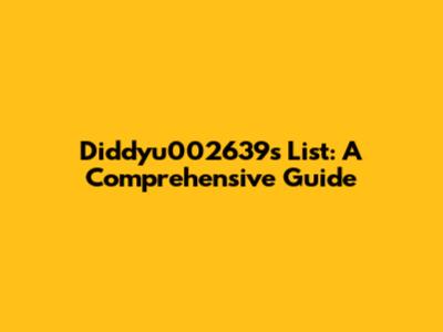 Diddyu002639's List: A Comprehensive Guide