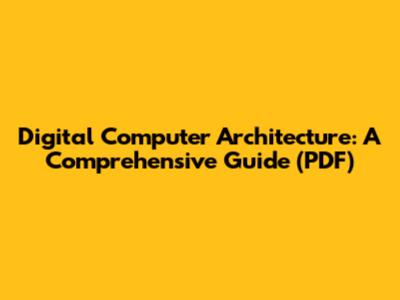 Digital Computer Architecture: A Comprehensive Guide (PDF)