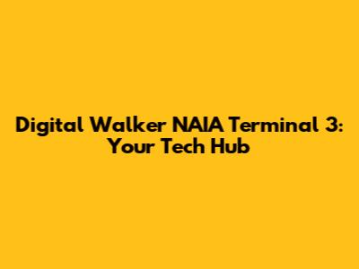 Digital Walker NAIA Terminal 3: Your Tech Hub