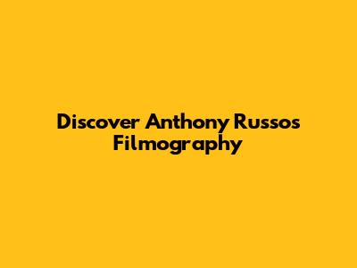 Discover Anthony Russo's Filmography