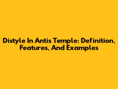 Distyle In Antis Temple: Definition, Features, And Examples