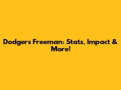 Dodgers' Freeman: Stats, Impact & More!
