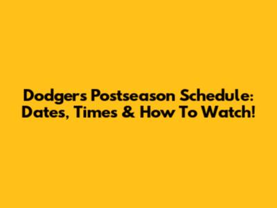 Dodgers' Postseason Schedule: Dates, Times & How To Watch!