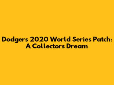 Dodgers 2020 World Series Patch: A Collector's Dream