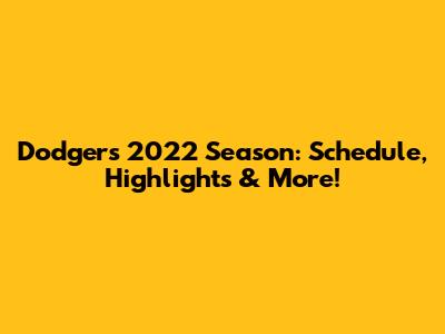 Dodgers 2022 Season: Schedule, Highlights & More!