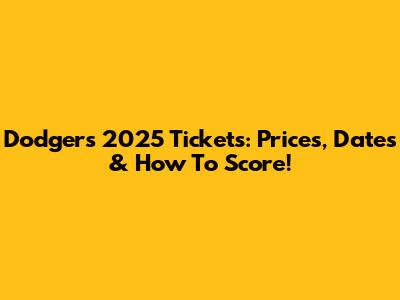Dodgers 2025 Tickets: Prices, Dates & How To Score!
