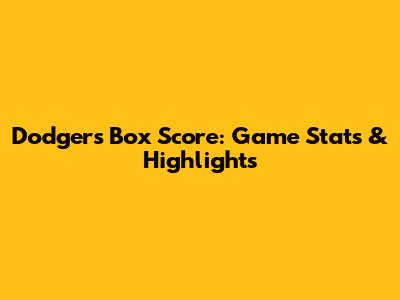 Dodgers Box Score: Game Stats & Highlights