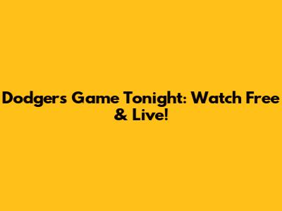 Dodgers Game Tonight: Watch Free & Live!
