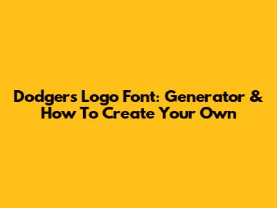 Dodgers Logo Font: Generator & How To Create Your Own