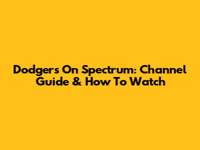 Dodgers On Spectrum: Channel Guide & How To Watch