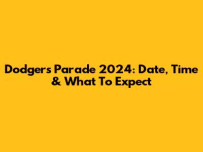 Dodgers Parade 2024: Date, Time & What To Expect