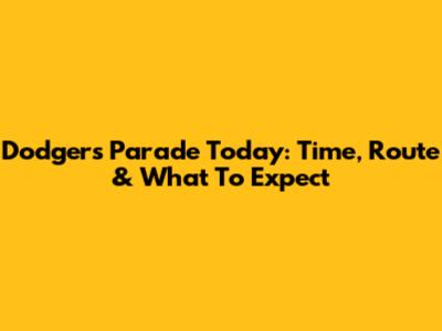 Dodgers Parade Today: Time, Route & What To Expect