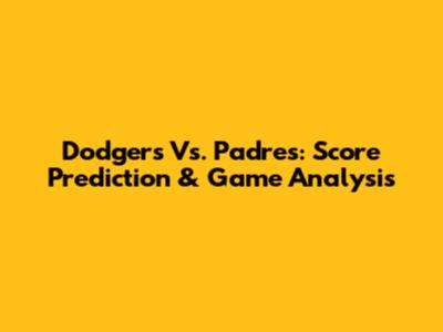 Dodgers Vs. Padres: Score Prediction & Game Analysis