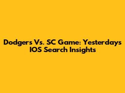 Dodgers Vs. SC Game: Yesterday's IOS Search Insights
