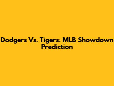 Dodgers Vs. Tigers: MLB Showdown Prediction
