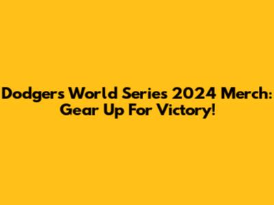 Dodgers World Series 2024 Merch: Gear Up For Victory!