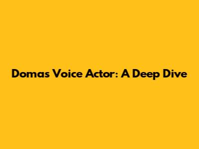 Doma's Voice Actor: A Deep Dive
