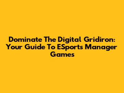Dominate The Digital Gridiron: Your Guide To ESports Manager Games