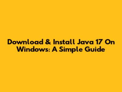 Download & Install Java 17 On Windows: A Simple Guide