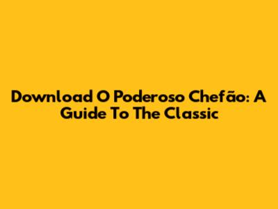 Download 'O Poderoso Chefão': A Guide To The Classic