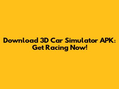 Download 3D Car Simulator APK: Get Racing Now!