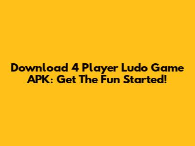 Download 4 Player Ludo Game APK: Get The Fun Started!