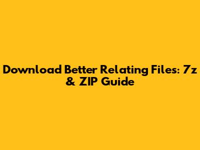 Download Better Relating Files: 7z & ZIP Guide